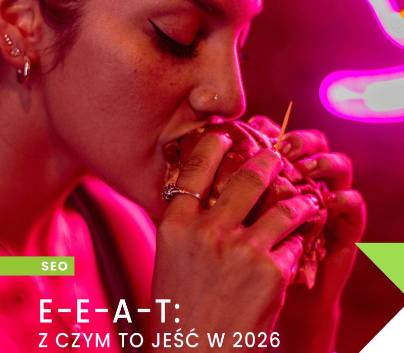 E-E-A-T: z czym to jeść w 2026 i co naprawdę liczy się dla Google i AI